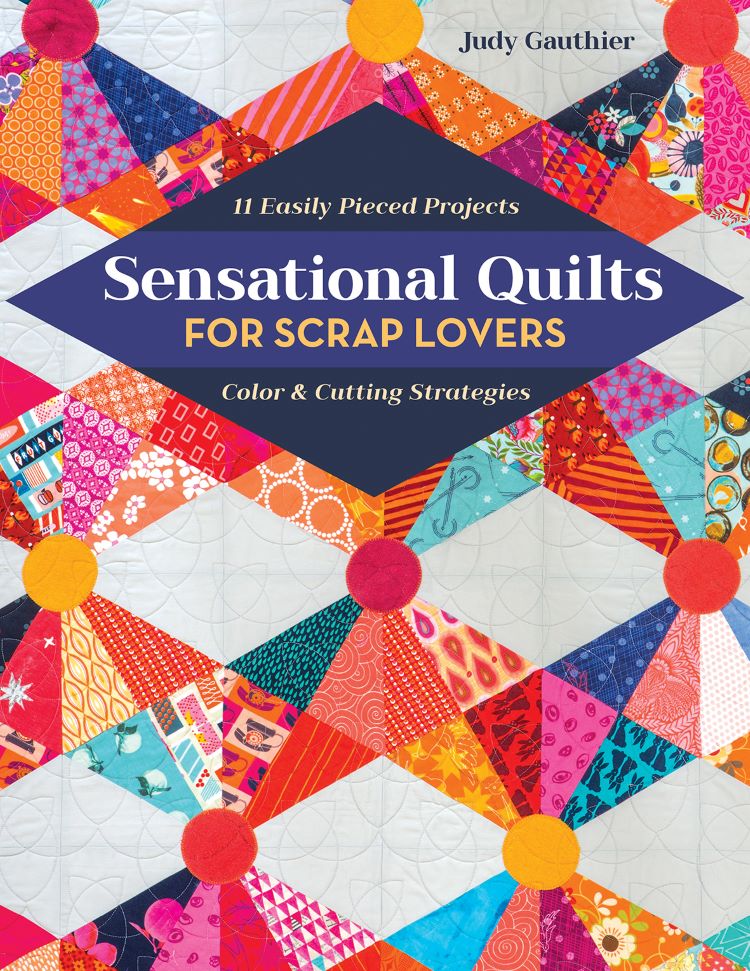 Sensational Quilts For Scrap Lovers by Judy Gauthier