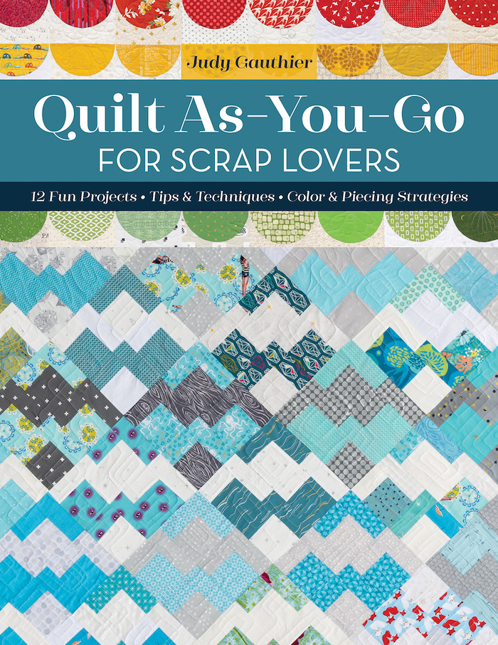Quilt As You Go For Scrap Lovers by Judy Gauthier