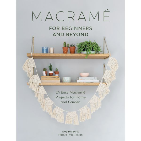 Macrame: For Beginners And Beyond by Amy Mullins & Marnia Ryan-Raison